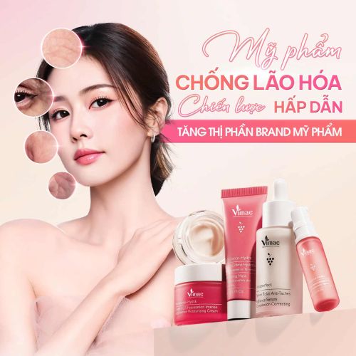 MỸ PHẨM CHỐNG LÃO HÓA - CHIẾN LƯỢC HẤP DẪN TĂNG HẠNG THỊ PHẦN CHO BRAND MỸ PHẨM