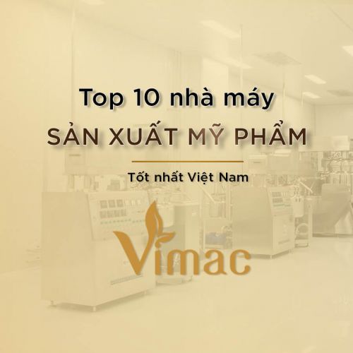 TOP 10 nhà máy sản xuất mỹ phẩm tốt nhất Việt Nam 2025